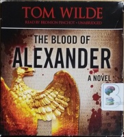 The Blood of Alexander written by Tom Wilde performed by Bronson Pinchot on CD (Unabridged)